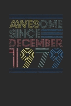 Awesome Since December 1979: Blank Lined Notebook / Journal (6 X 9) – 40 years old Birthday Gift and 40th Anniversary Gift for Women And Men