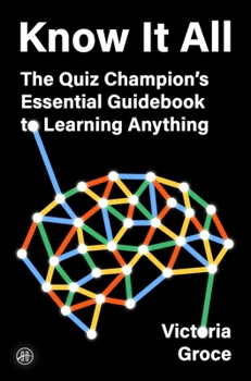 Hardcover Know It All: The Quiz Champion's Essential Guidebook to Learning Anything Book