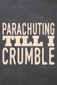 Parachuting till i Crumble: Parachuting Notebook, Planner or Journal | Size 6 x 9 | 110 Dot Grid Pages | Office Equipment, Supplies, Gear |Funny Parachuting Gift Idea for Christmas or Birthday