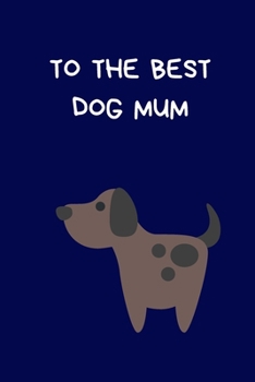 Paperback To The Best Dog Mum: Christmas Gifts For Women, Secret Santa Coworkers, Novelty Christmas Gifts for Colleagues & Family, Funny Gag Notebook Book