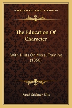 Paperback The Education Of Character: With Hints On Moral Training (1856) Book