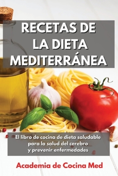 Recetas de la Dieta Mediterránea: El libro de cocina de dieta saludable para la salud del cerebro y prevenir enfermedades Mediterranean Diet Recipes (Spanish Version)