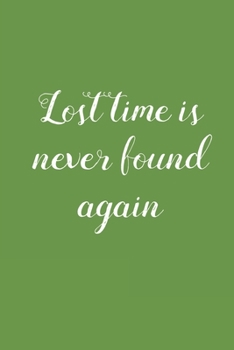 Lost Time is Never Found Again: 6x9 inch Daily Planner Journal, To Do List Notebook, Daily Organizer, With Motivational Quotes