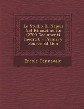 Paperback Lo Studio Di Napoli Nel Rinascimento (2700 Documenti Inediti). - Primary Source Edition [Italian] Book