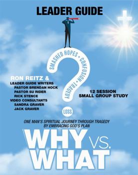 Paperback Why vs What Leader Guide: One Man's Spiritual Journey Through Tragedy by Embracing God's Plan Book