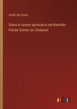 Paperback Sobre el centon epistolario del Bachiller Fernán Gómez de Cibdareal [Spanish] Book