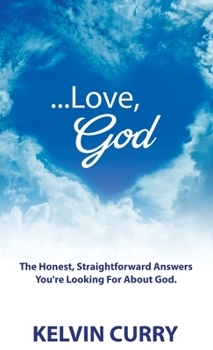 Hardcover ...Love, God: The Honest, Straightforward Answers You're Looking For About God Book