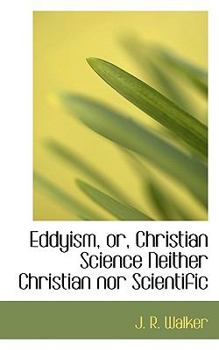 Eddyism, or, Christian Science Neither Christian nor Scientific
