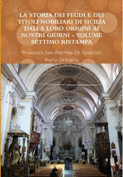 Hardcover La Storia Dei Feudi E Dei Titoli Nobiliari Di Sicilia Dalla Loro Origini AI Nostri Giorni - Volume Settimo Ristampa 2013 [Italian] Book