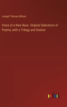 Hardcover Voice of a New Race. Original Selections of Poems, with a Trilogy and Oration Book