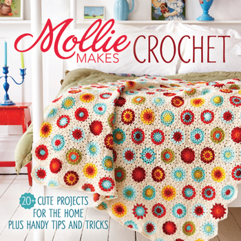 Hardcover Mollie Makes Crochet: 20+ Cute Projects for the Home Plus Handy Tips and Techniques Book