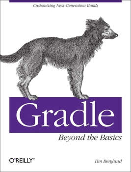 Paperback Gradle Beyond the Basics: Customizing Next-Generation Builds Book