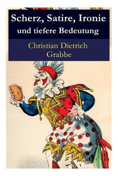 Paperback Scherz, Satire, Ironie und tiefere Bedeutung: Ein Lustspiel [German] Book