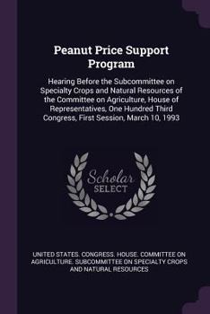 Paperback Peanut Price Support Program: Hearing Before the Subcommittee on Specialty Crops and Natural Resources of the Committee on Agriculture, House of Rep Book