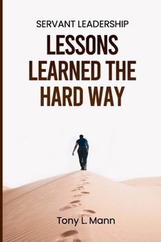 Paperback Servant Leadership: Lessons learned the hard way... Book