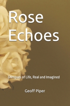 Paperback Rose Echoes: Glimpses of Life, Real and Imagined Book