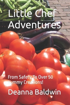 Paperback Little Chef Adventures: From Safety To Over 50 Yummy Creations! Book