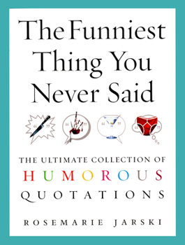 Paperback The Funniest Thing You Never Said: The Ultimate Collection of Humorous Quotations Book