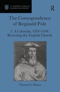 Hardcover The Correspondence of Reginald Pole: Volume 3 A Calendar, 1555-1558: Restoring the English Church Book