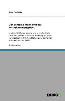 Paperback Der gemeine Mann und das Reichskammergericht: Inwieweit führten soziale und wirtschaftliche Ursachen des Deutschen Bauernkriegs zu einer veränderten r [German] Book