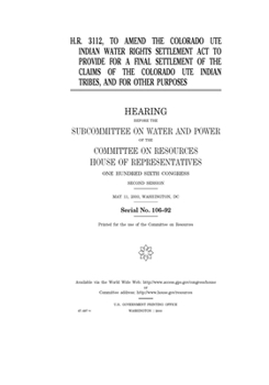 H.R. 3112, to amend the Colorado Ute Indian Water Rights Settlement Act to provide for a final settlement of the claims of the Colorado Ute Indian tribes, and for other purposes