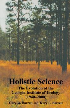 Hardcover Holistic Science: The Evolution of the Georgia Institute of Ecology (1940-2000) Book