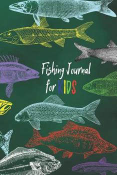 Fishing Journal For Kids: Log Book For Fishermen To Record Fishing Trips