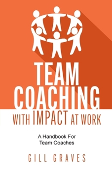 Paperback Team Coaching with Impact at Work: A Handbook for Team Coaches Book