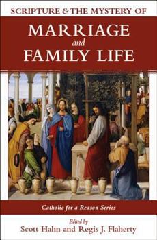 Catholic for a Reason IV: Scripture and the Mystery of Marriage and Family Life (Catholic for a Reason) - Book #4 of the Catholic for a Reason
