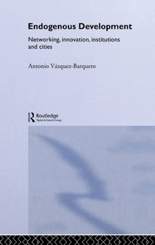 Hardcover Endogenous Development: Networking, Innovation, Institutions and Cities Book