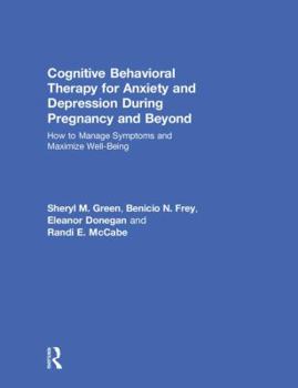 Hardcover Cognitive Behavioral Therapy for Anxiety and Depression During Pregnancy and Beyond: How to Manage Symptoms and Maximize Well-Being Book