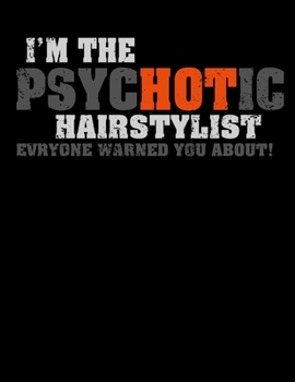 Paperback I'm The Psychotic Hairstylist Everyone Warned You About: Appointment Book By Hour - Hair Stylist Undated 52-Week Hourly Schedule Calendar - Salons, Ha Book