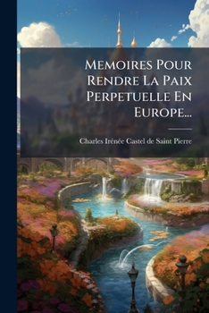 Paperback Memoires Pour Rendre La Paix Perpetuelle En Europe... [French] Book