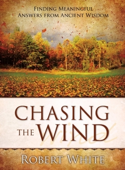 Hardcover Chasing the Wind: Finding Meaningful Answers from Ancient Wisdom Book