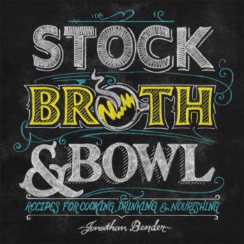 Hardcover Stock, Broth & Bowl: Recipes for Cooking, Drinking & Nourishing Book