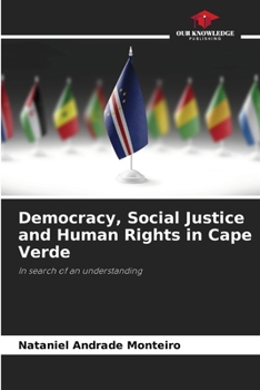 Democracy, Social Justice and Human Rights in Cape Verde: In search of an understanding