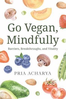 Paperback Go Vegan, Mindfully: Barriers, Breakthroughs, and Vitality Book
