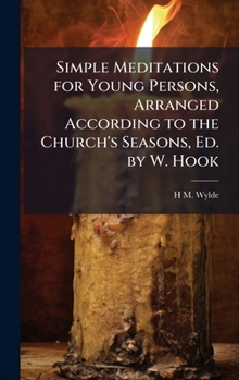 Hardcover Simple Meditations for Young Persons, Arranged According to the Church's Seasons, Ed. by W. Hook Book