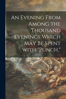 Paperback An Evening From Among the Thousand Evenings Which May Be Spent With "Punch." Book