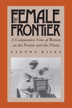 Paperback The Female Frontier: A Comparative View of Women on the Prairie and the Plains Book