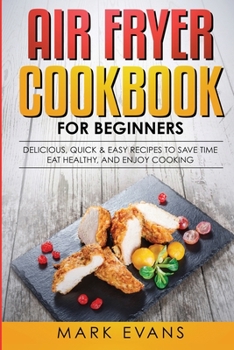 Paperback Air Fryer Cookbook for Beginners: Delicious, Quick & Easy Recipes to Save Time, Eat Healthy, and Enjoy Cooking Book