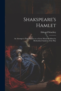 Paperback Shakspeare's Hamlet: An Attempt to Find the Key to a Great Moral Problem by Methodical Analysis of the Play Book