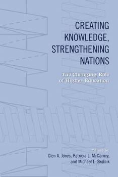 Paperback Creating Knowledge, Strengthening Nations: The Changing Role of Higher Education Book
