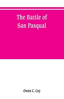 Paperback The battle of San Pasqual: a report of the California Historical Survey Commission with special reference to its location Book