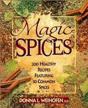 Paperback Magic Spices: 200 Healthy Recipes Featuring 30 Common Spices Book