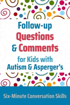 Paperback Follow-up Questions and Comments for Kids with Autism & Asperger's: Six-Minute Thinking Skills Book