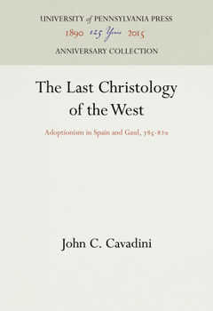 Hardcover The Last Christology of the West: Adoptionism in Spain and Gaul, 785-82 Book