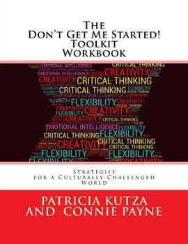 Paperback The Don't Get Me Started! Toolkit Workbook: Strategies for a Culturally-Challenged World Book