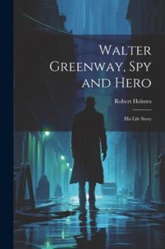 Paperback Walter Greenway, Spy and Hero; His Life Story Book