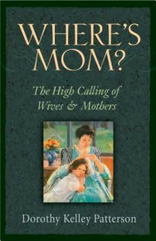 Paperback Where's Mom?: The High Calling of Wives & Mothers Book